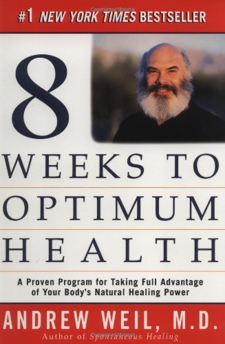 andrew Weil/Eight Weeks To Optimum Health@A Proven Program For Taking Advantage Of Your Body's Natural Healing Power